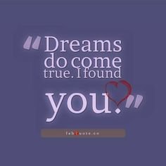 dreams-do-come-true-i-found-you-quotes-about-dreams-and-love